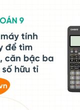 Sử dụng máy tính cầm tay để tìm căn bậc hai, căn bậc ba của một số hữu tỉ - Toán 9  -  Hoc10